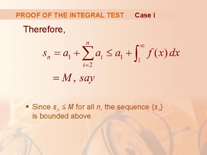 PROOF OF THE INTEGRAL TEST Case i Therefore, § Since sn ≤ M for