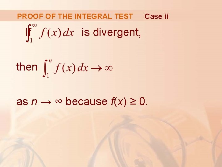PROOF OF THE INTEGRAL TEST If Case ii is divergent, then as n →