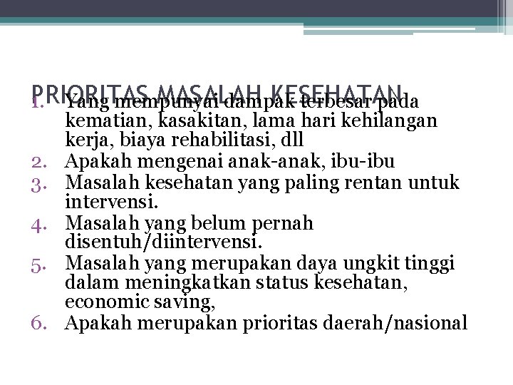 PRIORITAS MASALAH KESEHATAN 1. Yang mempunyai dampak terbesar pada 2. 3. 4. 5. 6.