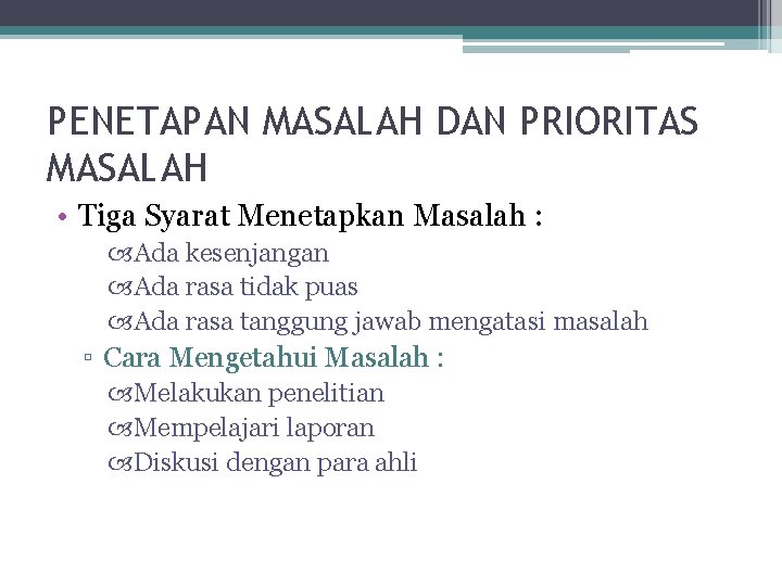 PENETAPAN MASALAH DAN PRIORITAS MASALAH • Tiga Syarat Menetapkan Masalah : Ada kesenjangan Ada