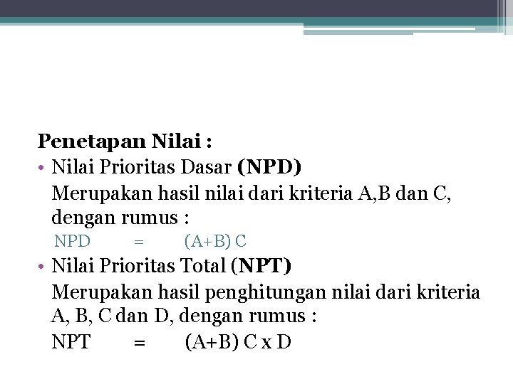 Penetapan Nilai : • Nilai Prioritas Dasar (NPD) Merupakan hasil nilai dari kriteria A,