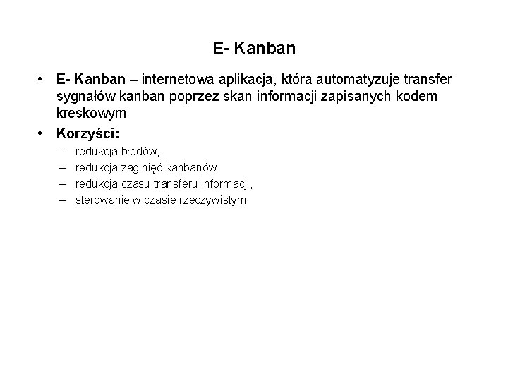 E- Kanban • E- Kanban – internetowa aplikacja, która automatyzuje transfer sygnałów kanban poprzez