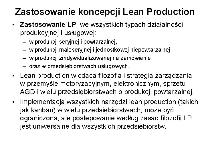 Zastosowanie koncepcji Lean Production • Zastosowanie LP: we wszystkich typach działalności produkcyjnej i usługowej: