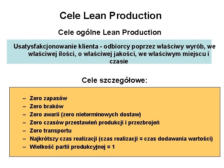 Cele Lean Production Cele ogólne Lean Production Usatysfakcjonowanie klienta - odbiorcy poprzez właściwy wyrób,