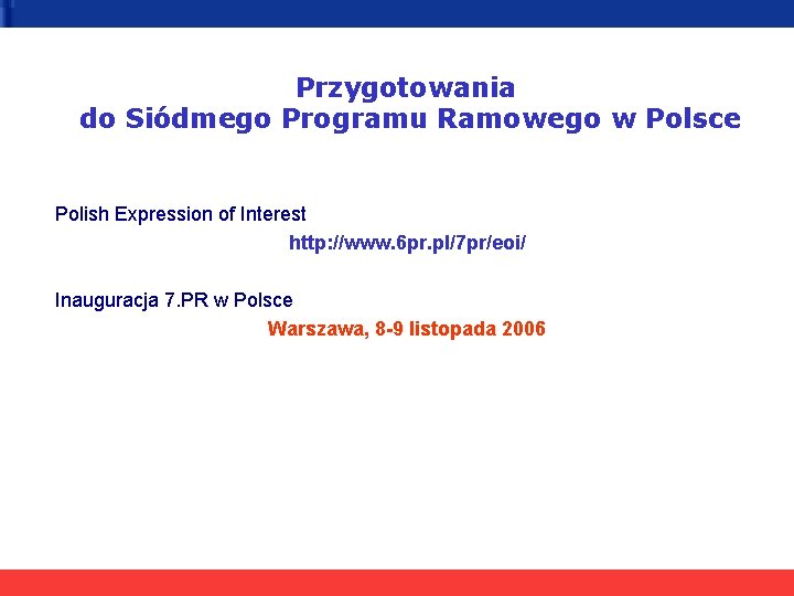 Przygotowania do Siódmego Programu Ramowego w Polsce Polish Expression of Interest http: //www. 6
