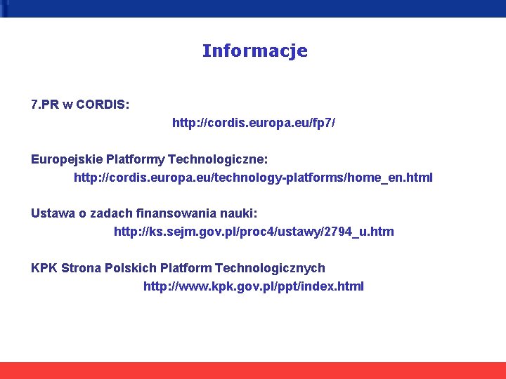 Informacje 7. PR w CORDIS: http: //cordis. europa. eu/fp 7/ Europejskie Platformy Technologiczne: http: