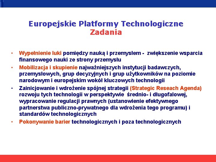 Europejskie Platformy Technologiczne Zadania • • Wypełnienie luki pomiędzy nauką i przemysłem - zwiększenie