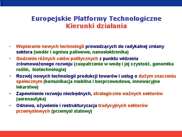 Europejskie Platformy Technologiczne Kierunki działania • • • Wspieranie nowych technologii prowadzących do radykalnej