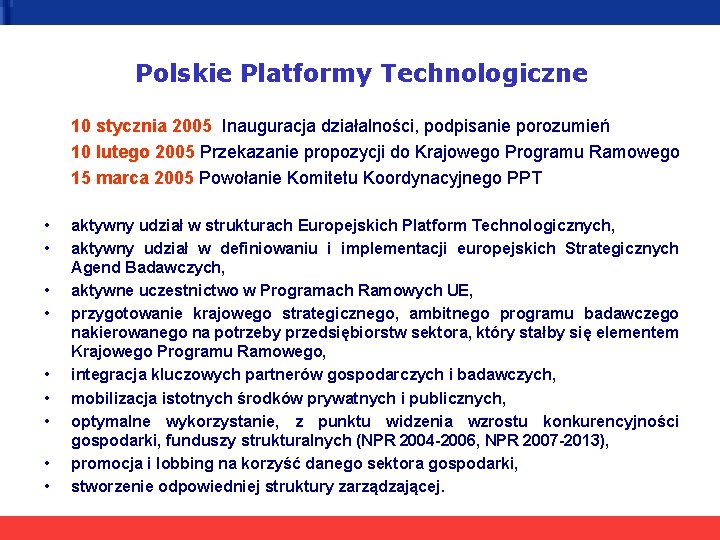 Polskie Platformy Technologiczne 10 stycznia 2005 Inauguracja działalności, podpisanie porozumień 10 lutego 2005 Przekazanie