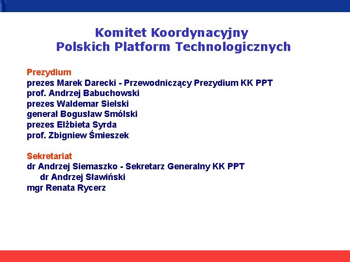 Komitet Koordynacyjny Polskich Platform Technologicznych Prezydium prezes Marek Darecki - Przewodniczący Prezydium KK PPT