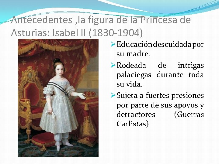 Antecedentes , la figura de la Princesa de Asturias: Isabel II (1830 -1904) Ø