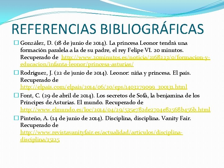 REFERENCIAS BIBLIOGRÁFICAS � González, D. (18 de junio de 2014). La princesa Leonor tendrá