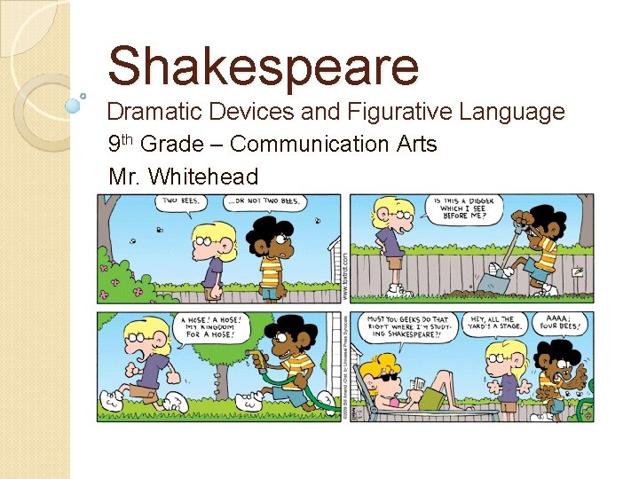 Shakespeare Dramatic Devices and Figurative Language 9 th Grade – Communication Arts Mr. Whitehead Shakespeare Dramatic Devices and Figurative Language 9 th Grade – Communication Arts Mr. Whitehead