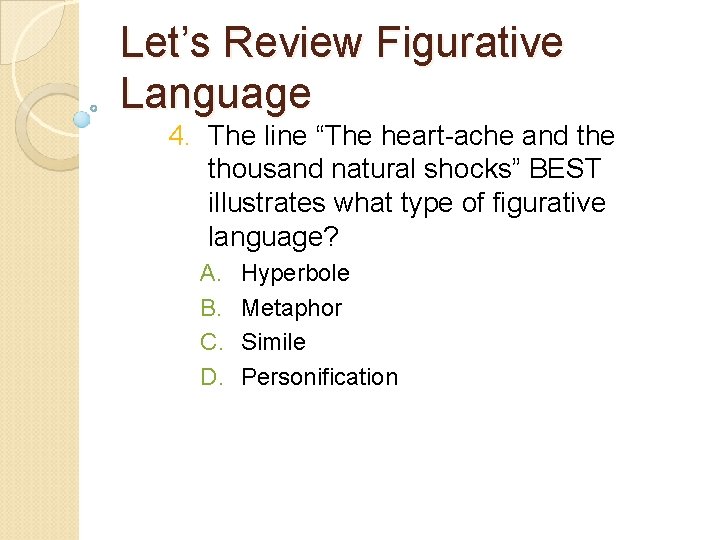 Let’s Review Figurative Language 4. The line “The heart-ache and the thousand natural shocks” Let’s Review Figurative Language 4. The line “The heart-ache and the thousand natural shocks”