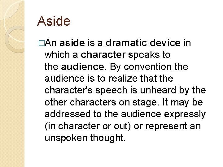 Aside �An aside is a dramatic device in which a character speaks to the Aside �An aside is a dramatic device in which a character speaks to the