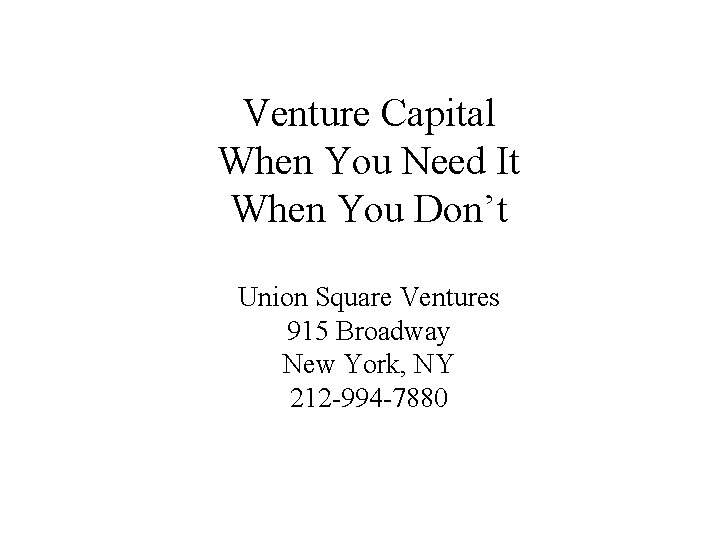 Venture Capital When You Need It When You Don’t Union Square Ventures 915 Broadway