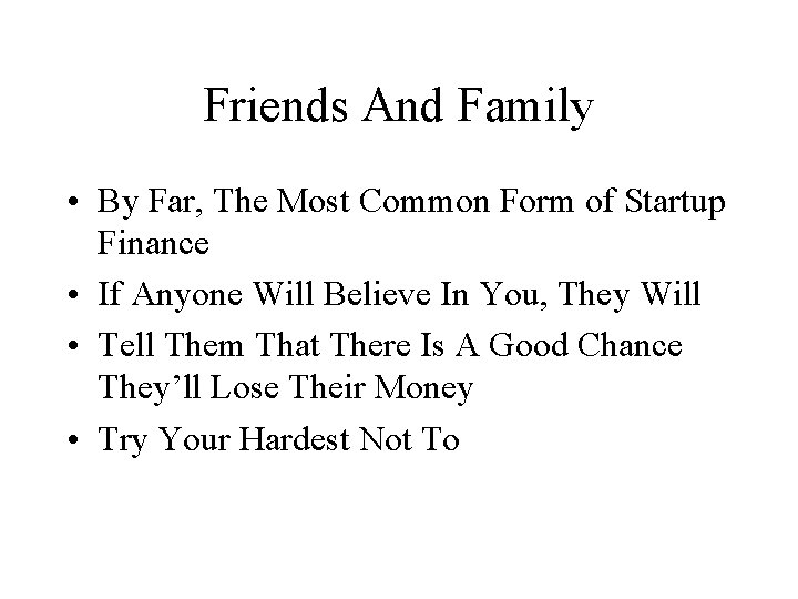 Friends And Family • By Far, The Most Common Form of Startup Finance •