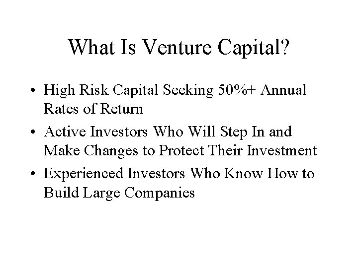 What Is Venture Capital? • High Risk Capital Seeking 50%+ Annual Rates of Return