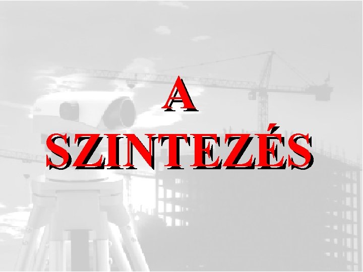 A SZINTEZÉS 