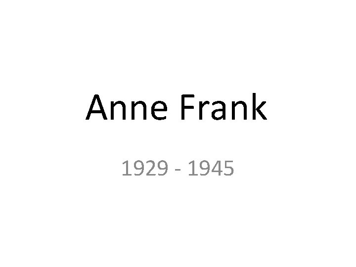 Anne Frank 1929 - 1945 