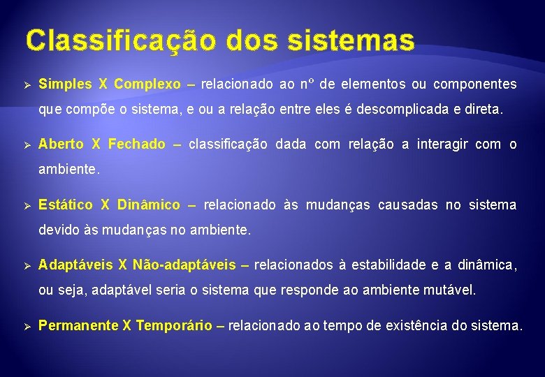 Classificação dos sistemas Ø Simples X Complexo – relacionado ao nº de elementos ou