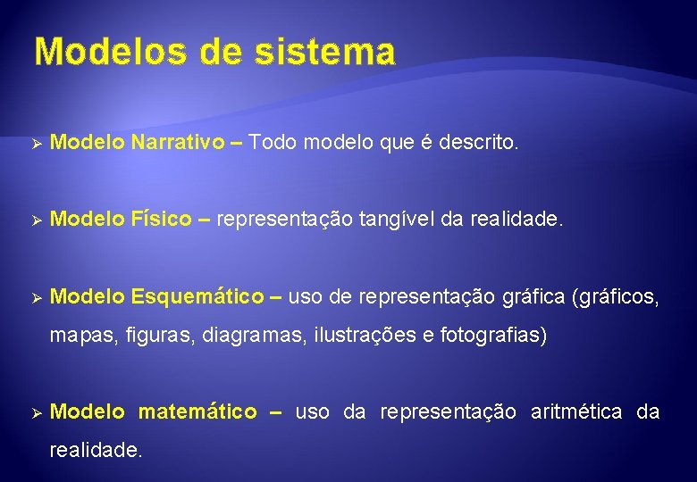 Modelos de sistema Ø Modelo Narrativo – Todo modelo que é descrito. Ø Modelo
