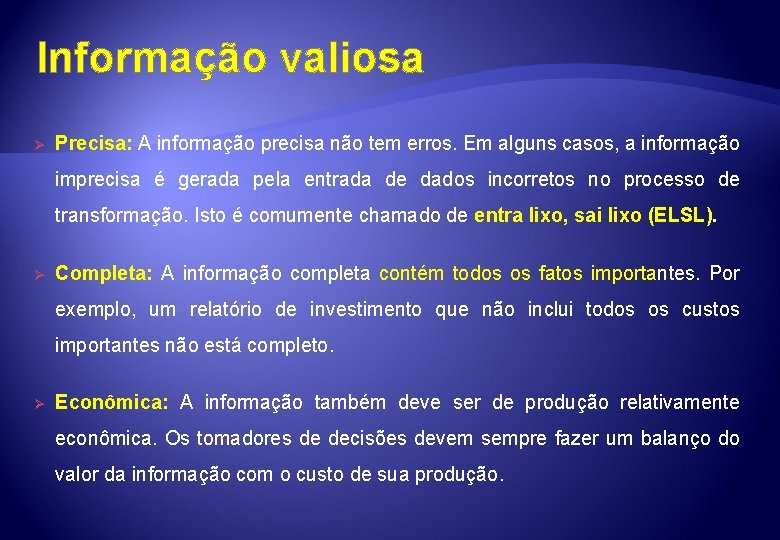 Informação valiosa Ø Precisa: A informação precisa não tem erros. Em alguns casos, a