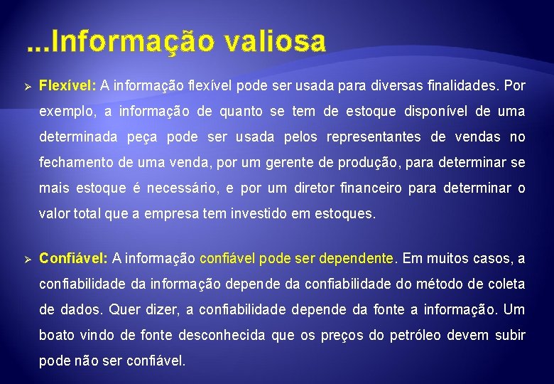 . . . Informação valiosa Ø Flexível: A informação flexível pode ser usada para