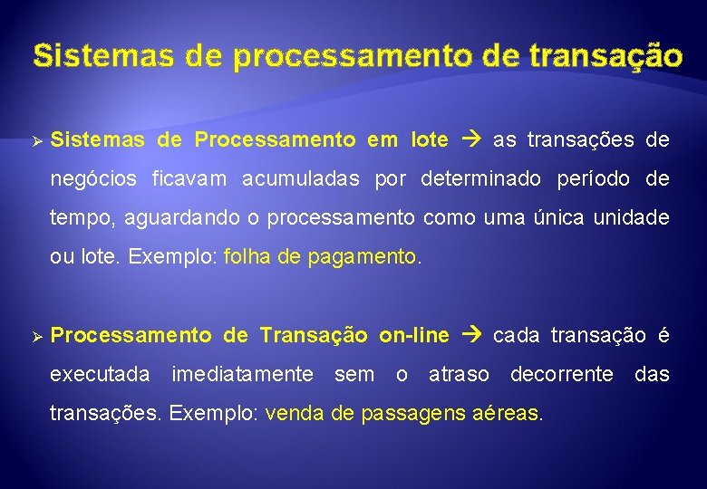 Sistemas de processamento de transação Ø Sistemas de Processamento em lote as transações de
