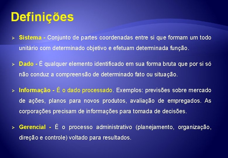 Definições Ø Sistema - Conjunto de partes coordenadas entre si que formam um todo