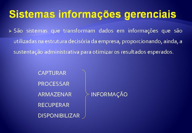 Sistemas informações gerenciais Ø São sistemas que transformam dados em informações que são utilizadas