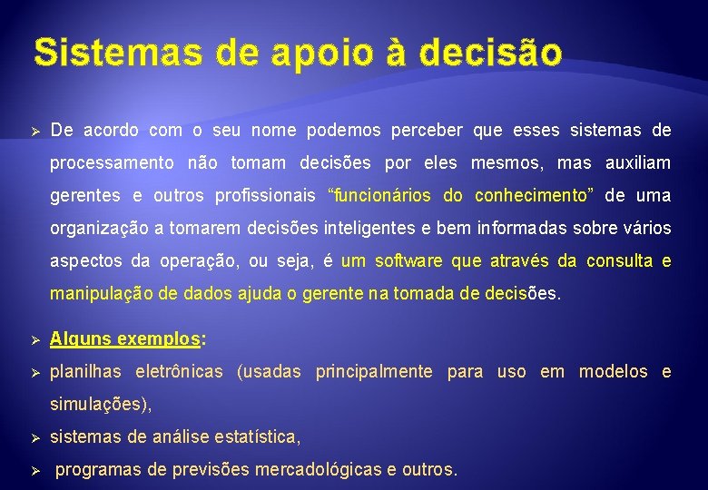 Sistemas de apoio à decisão Ø De acordo com o seu nome podemos perceber