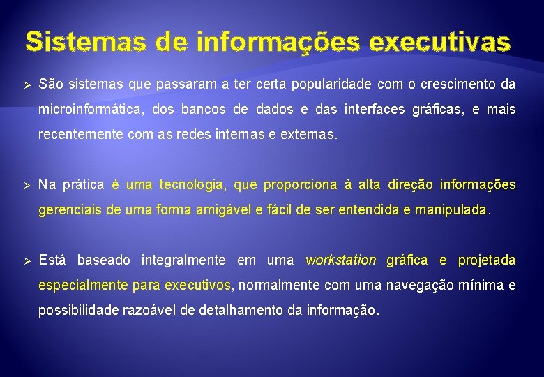 Sistemas de informações executivas Ø São sistemas que passaram a ter certa popularidade com