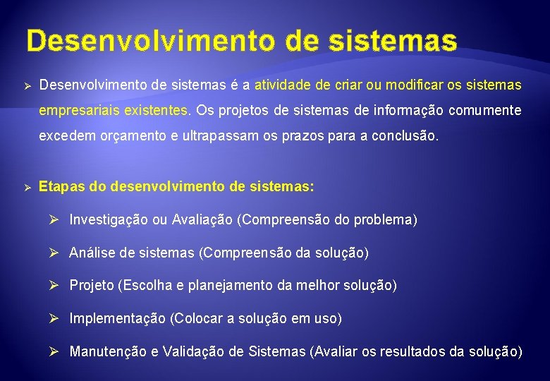 Desenvolvimento de sistemas Ø Desenvolvimento de sistemas é a atividade de criar ou modificar