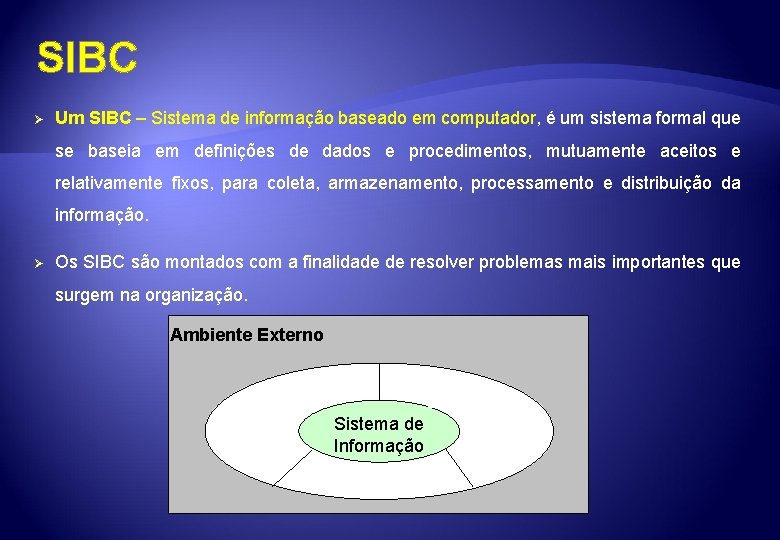 SIBC Ø Um SIBC – Sistema de informação baseado em computador, é um sistema