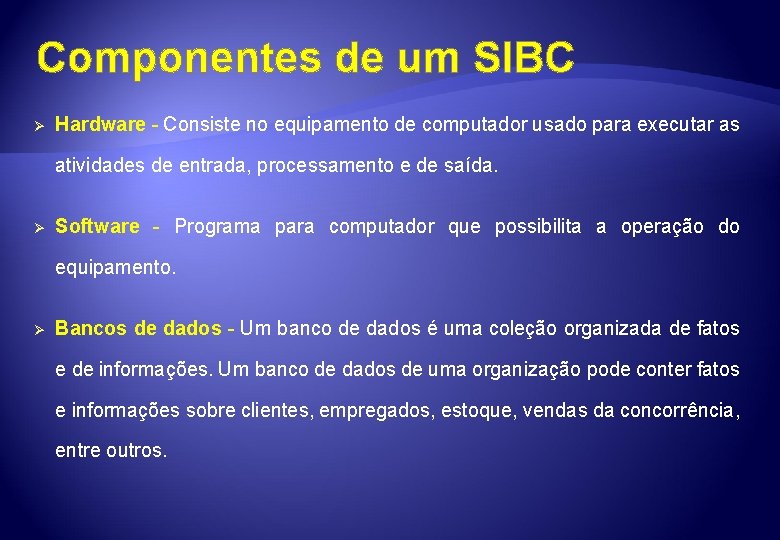 Componentes de um SIBC Ø Hardware - Consiste no equipamento de computador usado para