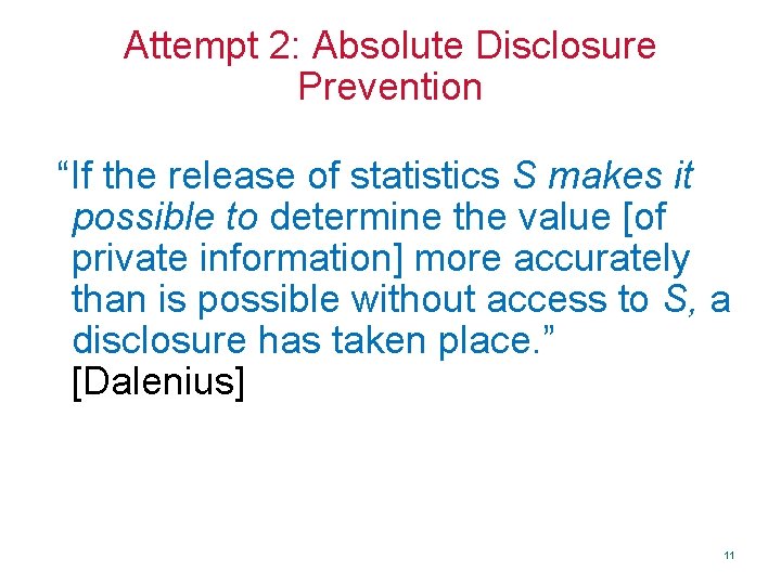 Attempt 2: Absolute Disclosure Prevention “If the release of statistics S makes it possible