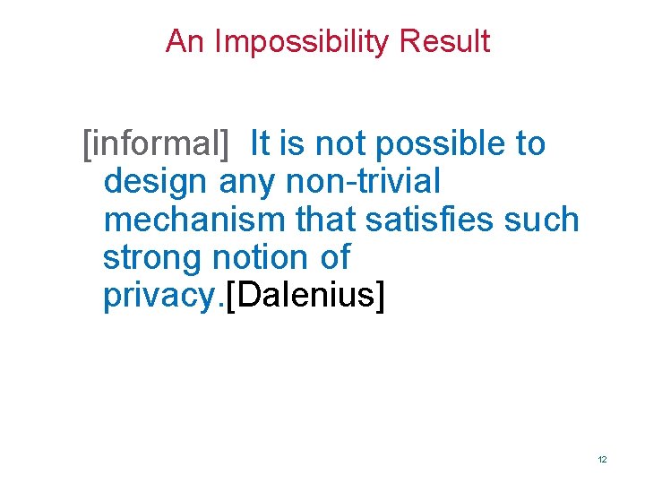 An Impossibility Result [informal] It is not possible to design any non-trivial mechanism that