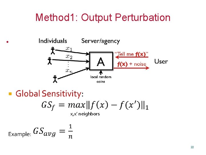 Method 1: Output Perturbation • x, x’ neighbors 22 