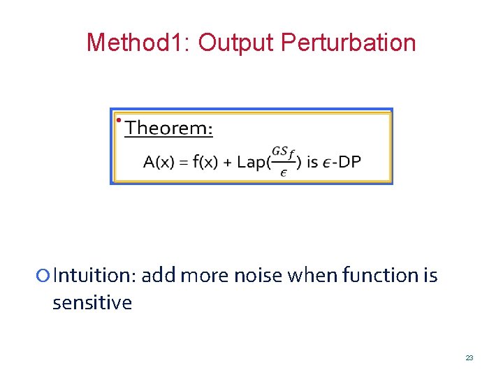 Method 1: Output Perturbation • Theorem: A(x) = f(x) + Lap() is -DP Intuition: