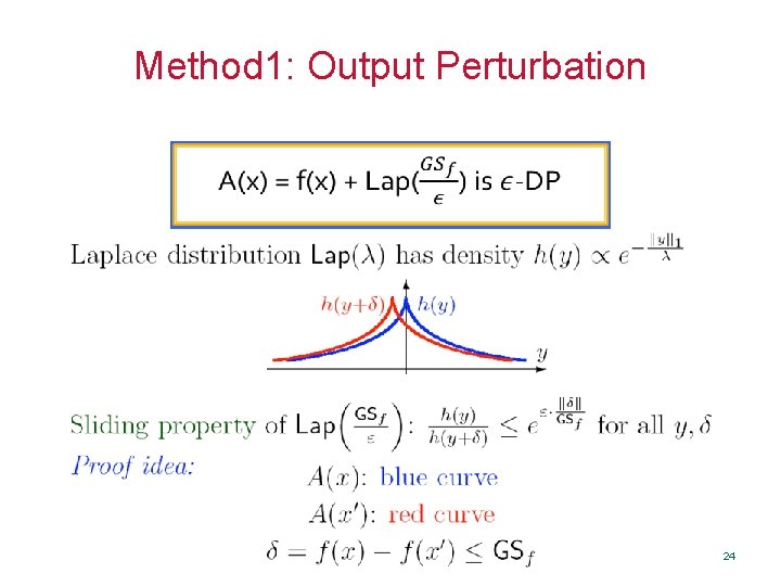Method 1: Output Perturbation A(x) = f(x) + Lap() is -DP 24 