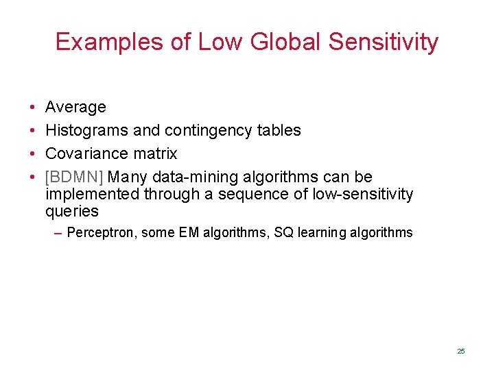 Examples of Low Global Sensitivity • • Average Histograms and contingency tables Covariance matrix