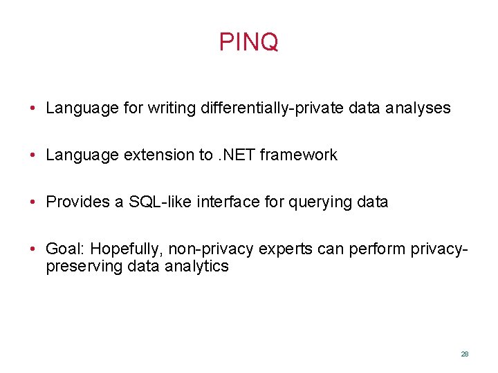 PINQ • Language for writing differentially-private data analyses • Language extension to. NET framework