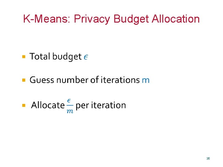 K-Means: Privacy Budget Allocation 35 