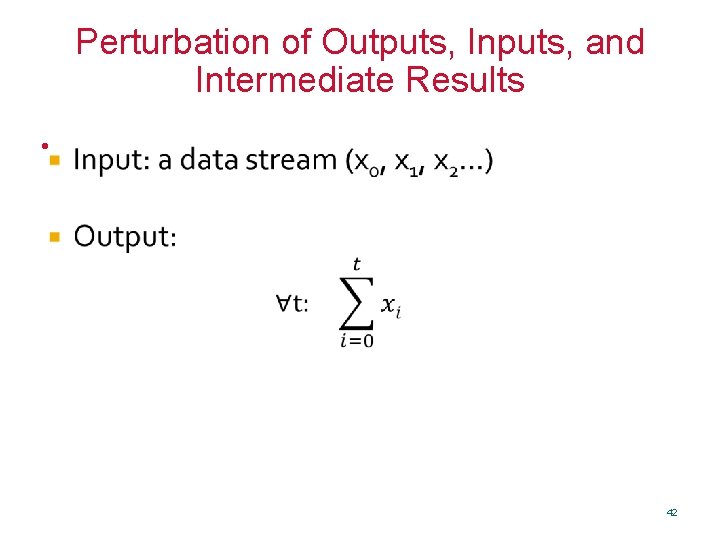 Perturbation of Outputs, Inputs, and Intermediate Results • 42 