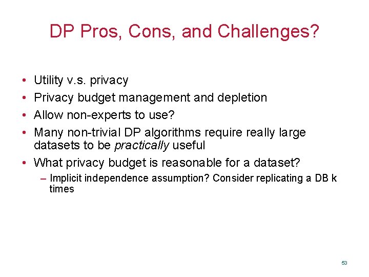 DP Pros, Cons, and Challenges? • • Utility v. s. privacy Privacy budget management