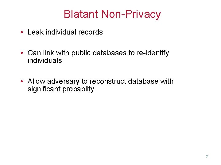 Blatant Non-Privacy • Leak individual records • Can link with public databases to re-identify