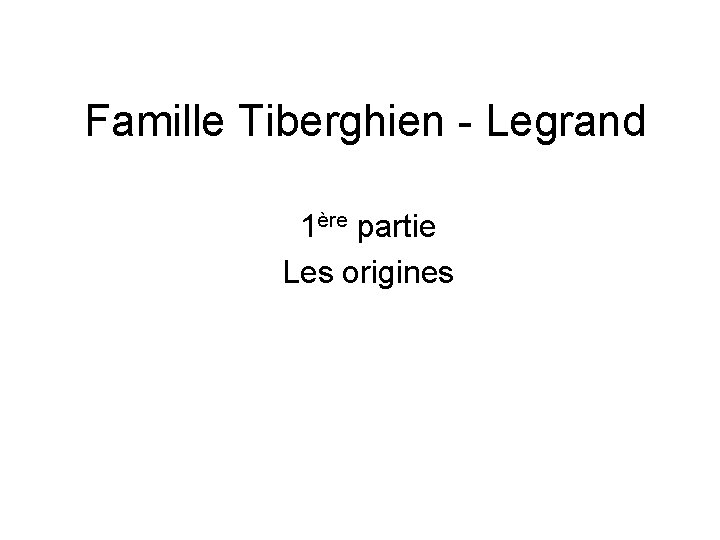 Famille Tiberghien - Legrand 1ère partie Les origines 