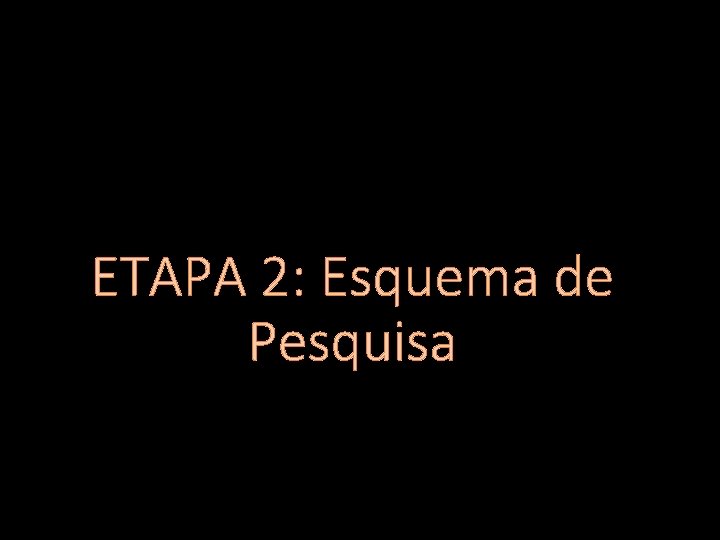 ETAPA 2: Esquema de Pesquisa 