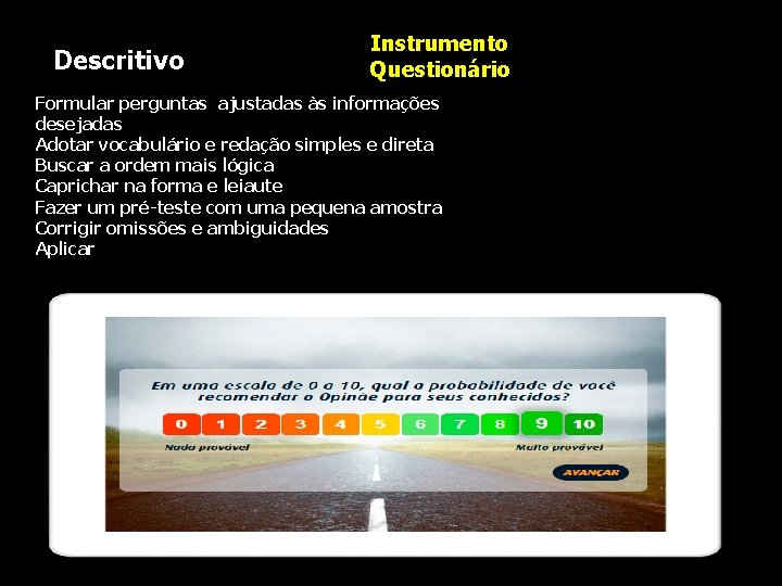 Descritivo Instrumento Questionário Formular perguntas ajustadas às informações desejadas Adotar vocabulário e redação simples